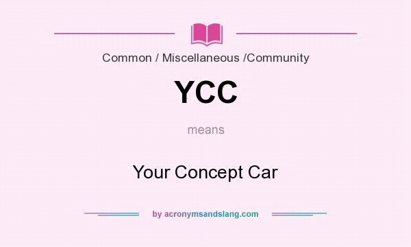 What does YCC mean? It stands for Your Concept Car