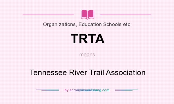 What does TRTA mean? It stands for Tennessee River Trail Association