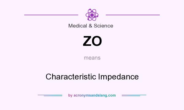 What does ZO mean? It stands for Characteristic Impedance