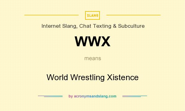 What does WWX mean? It stands for World Wrestling Xistence