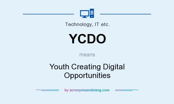 What does YCDO mean? It stands for Youth Creating Digital Opportunities
