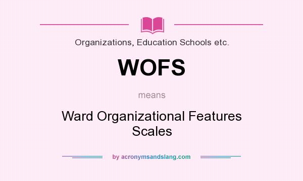 What does WOFS mean? It stands for Ward Organizational Features Scales