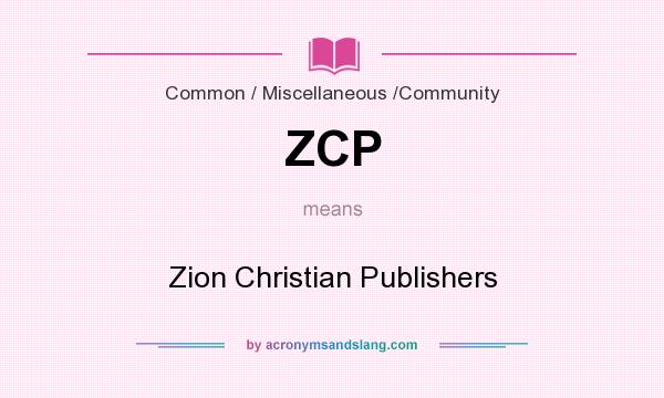 What does ZCP mean? It stands for Zion Christian Publishers