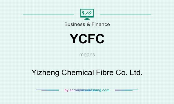 What does YCFC mean? It stands for Yizheng Chemical Fibre Co. Ltd.