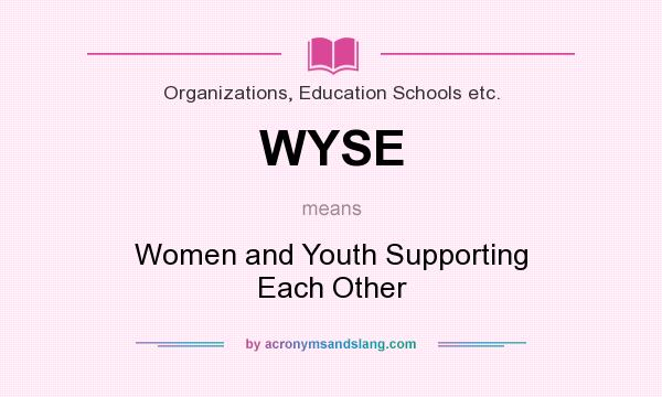 What does WYSE mean? It stands for Women and Youth Supporting Each Other