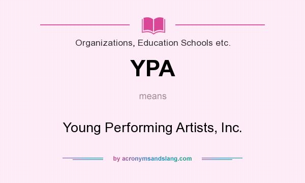 What does YPA mean? It stands for Young Performing Artists, Inc.