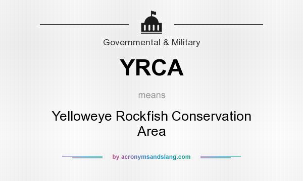 What does YRCA mean? It stands for Yelloweye Rockfish Conservation Area
