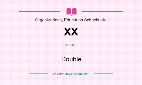 What does XX mean? It stands for Double