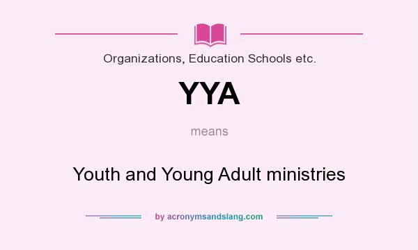 What does YYA mean? It stands for Youth and Young Adult ministries