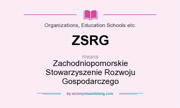 What does ZSRG mean? It stands for Zachodniopomorskie Stowarzyszenie Rozwoju Gospodarczego