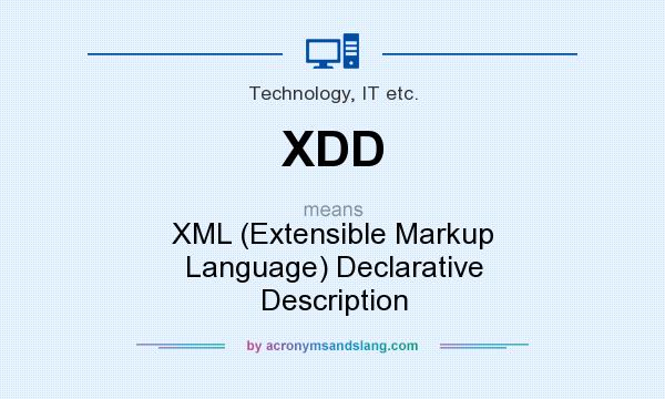 What does XDD mean? It stands for XML (Extensible Markup Language) Declarative Description