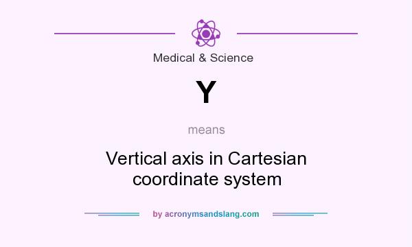 What does Y mean? It stands for Vertical axis in Cartesian coordinate system