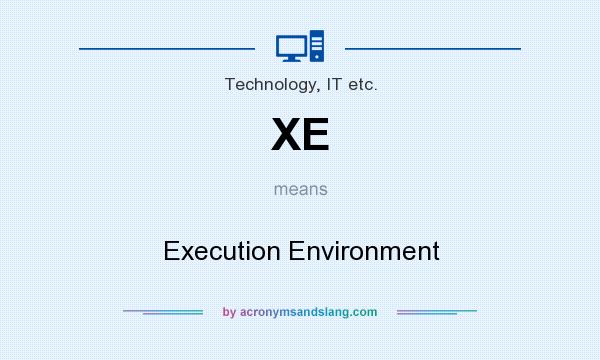 What does XE mean? It stands for Execution Environment