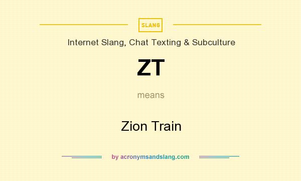 What does ZT mean? It stands for Zion Train