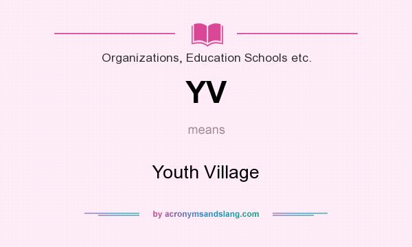 What does YV mean? It stands for Youth Village