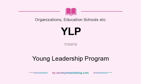 What does YLP mean? It stands for Young Leadership Program