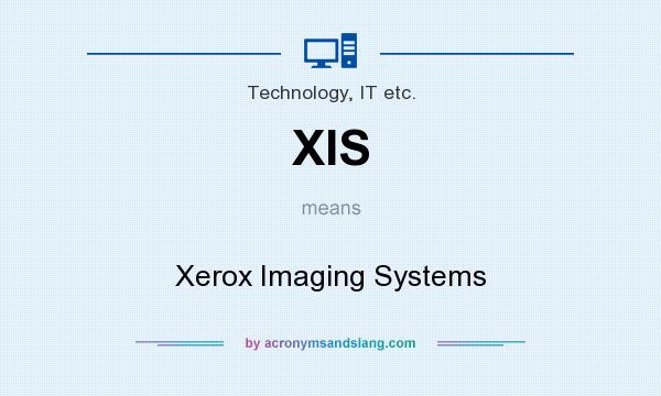 What does XIS mean? It stands for Xerox Imaging Systems