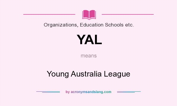 What does YAL mean? It stands for Young Australia League