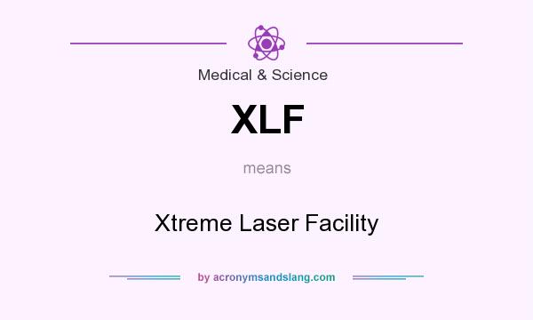 What does XLF mean? It stands for Xtreme Laser Facility