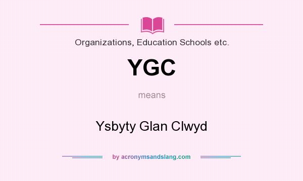 What does YGC mean? It stands for Ysbyty Glan Clwyd