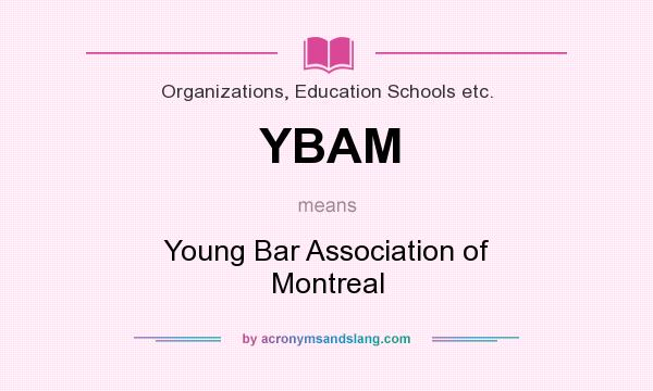 What does YBAM mean? It stands for Young Bar Association of Montreal