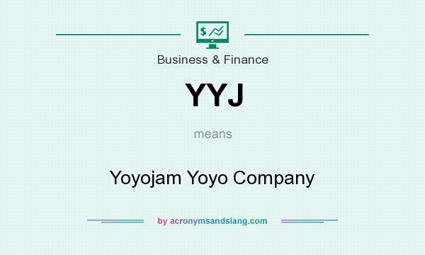 What does YYJ mean? It stands for Yoyojam Yoyo Company