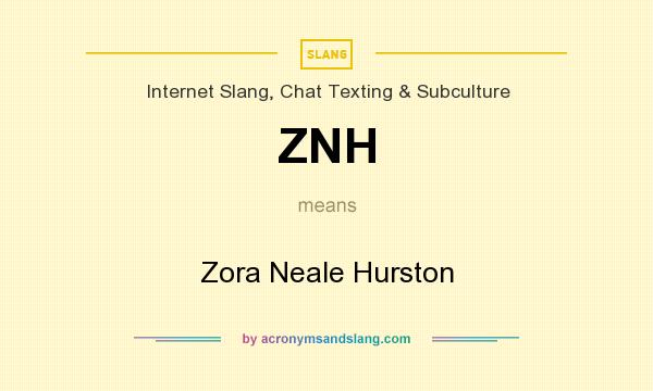 What does ZNH mean? It stands for Zora Neale Hurston