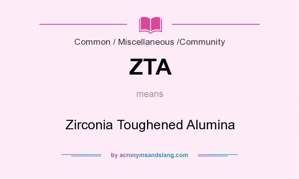 What does ZTA mean? It stands for Zirconia Toughened Alumina