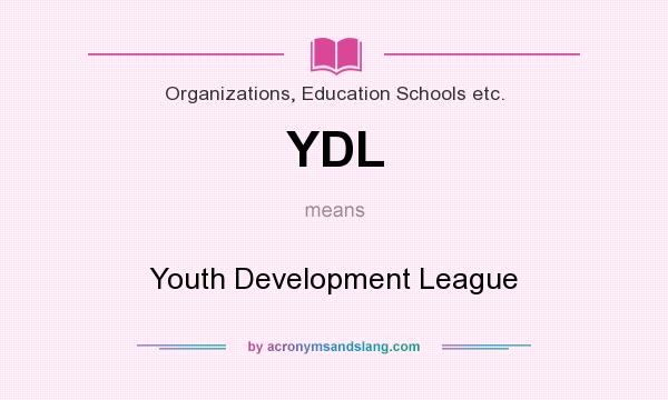 What does YDL mean? It stands for Youth Development League