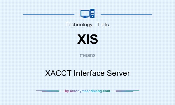 What does XIS mean? It stands for XACCT Interface Server