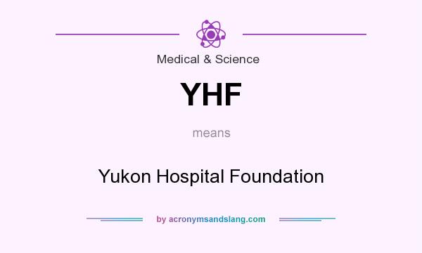 What does YHF mean? It stands for Yukon Hospital Foundation