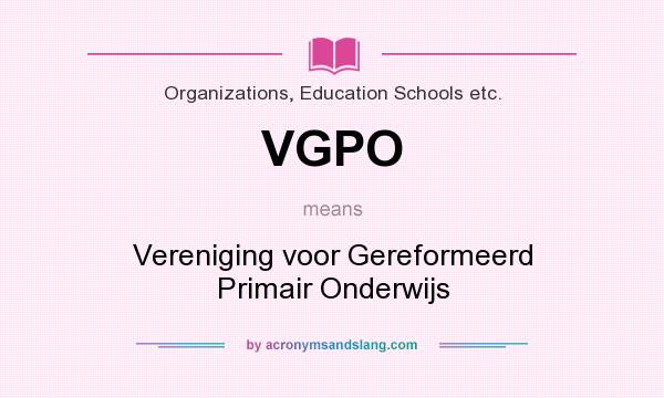 What does VGPO mean? It stands for Vereniging voor Gereformeerd Primair Onderwijs