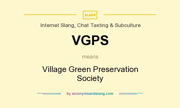 What does VGPS mean? It stands for Village Green Preservation Society