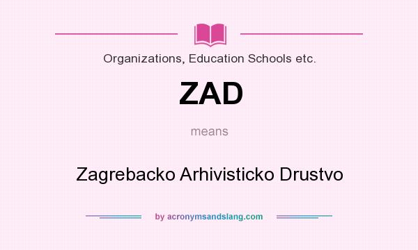 What does ZAD mean? It stands for Zagrebacko Arhivisticko Drustvo