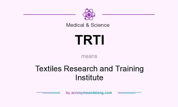 What does TRTI mean? It stands for Textiles Research and Training Institute