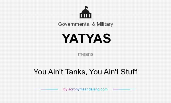 What does YATYAS mean? It stands for You Ain`t Tanks, You Ain`t Stuff