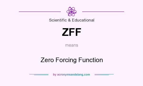What does ZFF mean? It stands for Zero Forcing Function