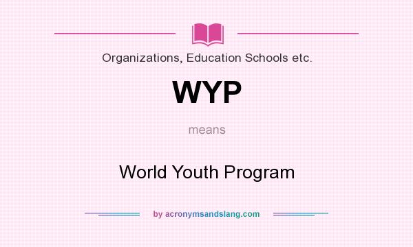 What does WYP mean? It stands for World Youth Program