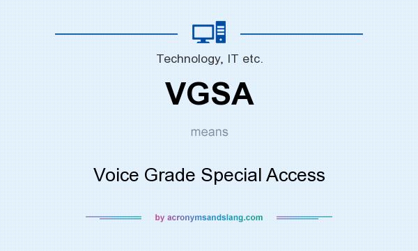 What does VGSA mean? It stands for Voice Grade Special Access