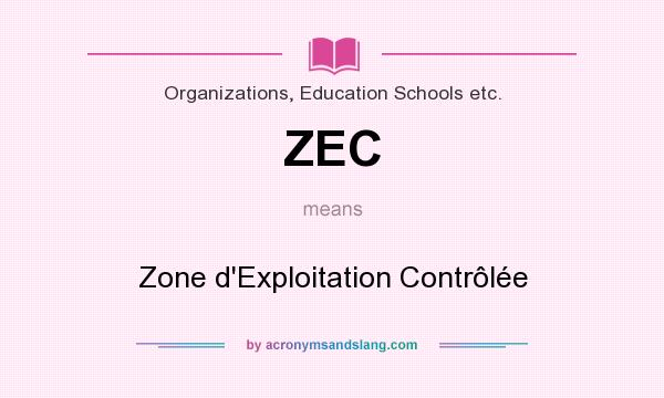 What does ZEC mean? It stands for Zone d`Exploitation Contrôlée