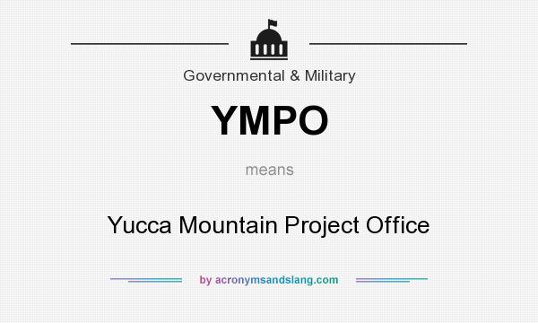 What does YMPO mean? It stands for Yucca Mountain Project Office