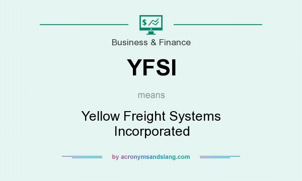 What does YFSI mean? It stands for Yellow Freight Systems Incorporated