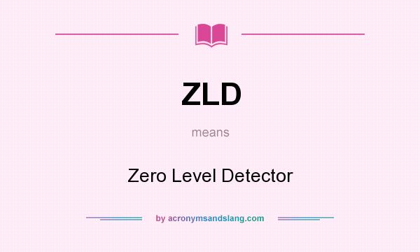 What does ZLD mean? It stands for Zero Level Detector