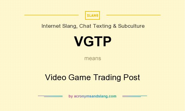 What does VGTP mean? It stands for Video Game Trading Post