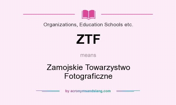 What does ZTF mean? It stands for Zamojskie Towarzystwo Fotograficzne