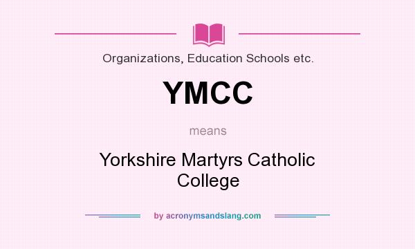 What does YMCC mean? It stands for Yorkshire Martyrs Catholic College
