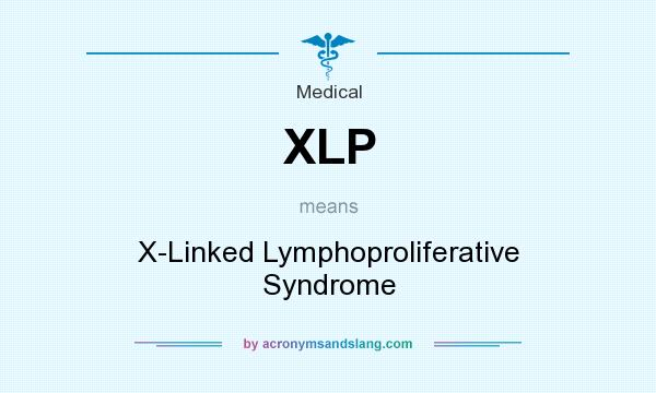 What does XLP mean? It stands for X-Linked Lymphoproliferative Syndrome