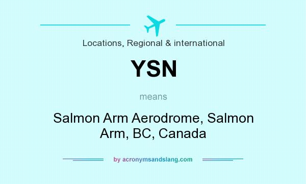 What does YSN mean? It stands for Salmon Arm Aerodrome, Salmon Arm, BC, Canada