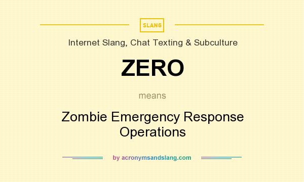 What does ZERO mean? It stands for Zombie Emergency Response Operations