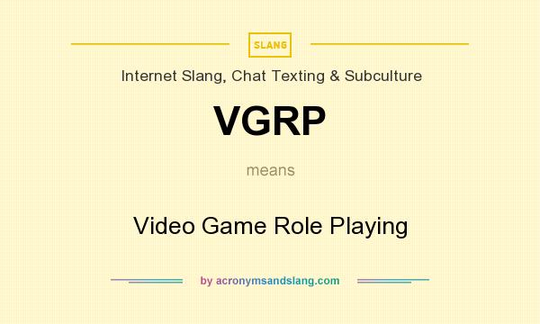 What does VGRP mean? It stands for Video Game Role Playing